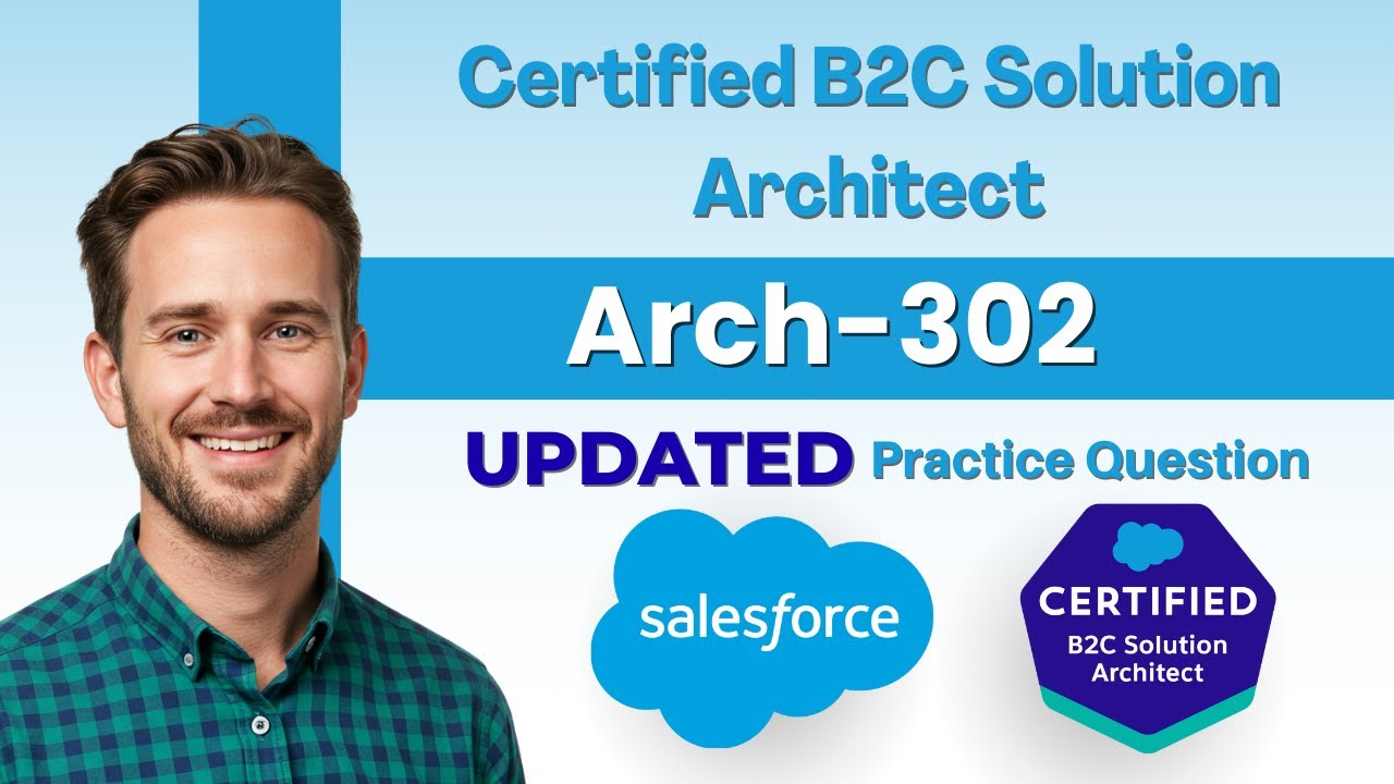 Arch-302 Practice Questions | Salesforce Certified B2C Solution Architect Practice Questions