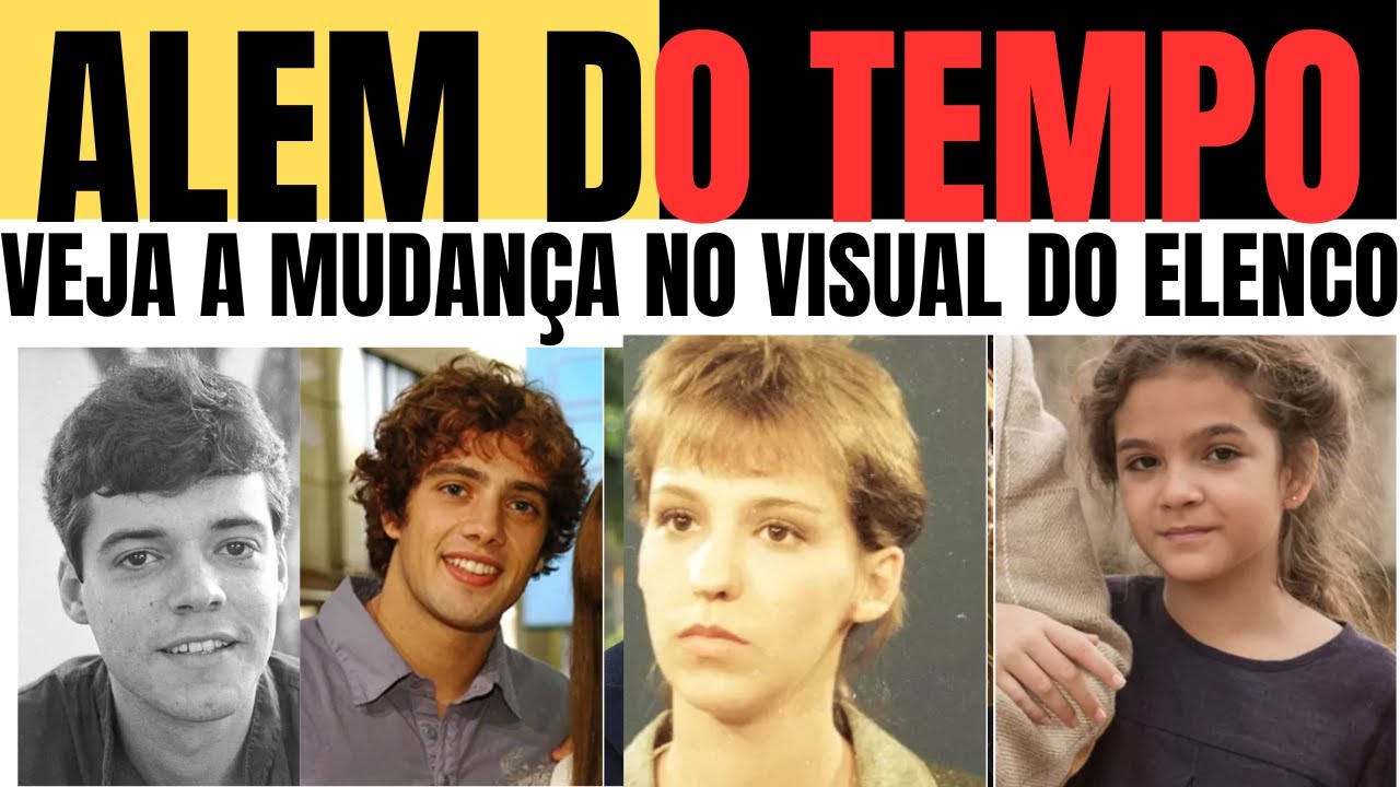 ALEM DO TEMPO-veja a mundança DOS ATORES,veja os atores de alem do tempo