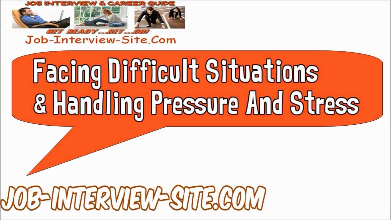 Facing Difficult Situations and Handling Pressure And Stress