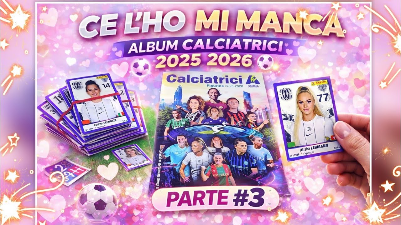 PARTE 3 💕 Album Calciatrici 2025/26 | Ce l’ho Mi Manca Continua!