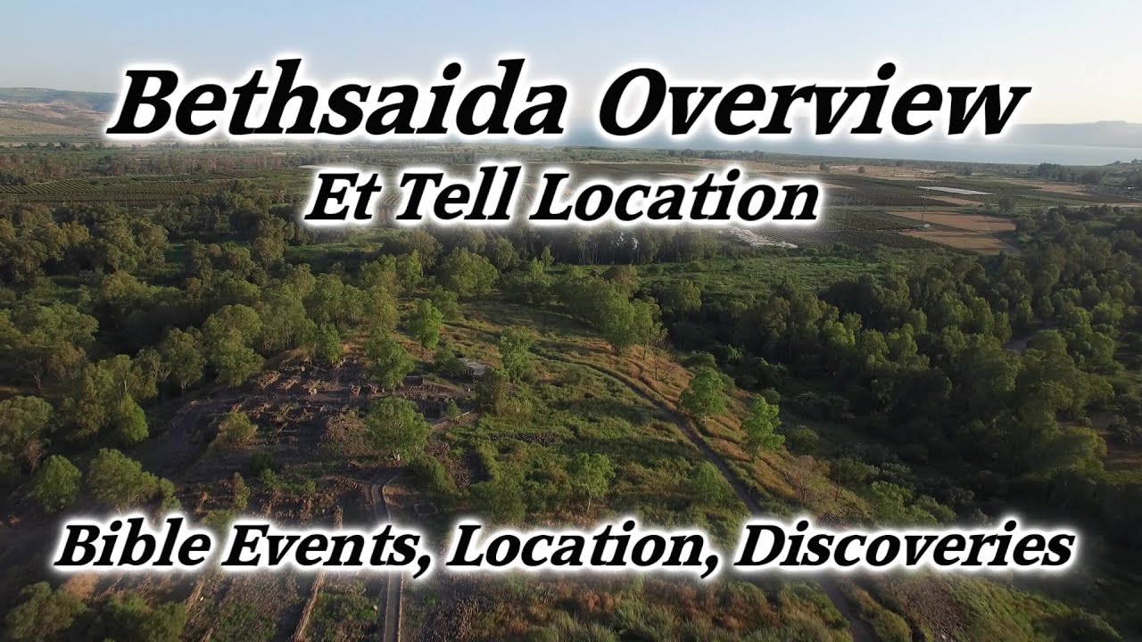 Bethsaida Overview: Et Tell Location, El Araj, Sea of Galilee, Capernaum, Gennesaret, Magdala