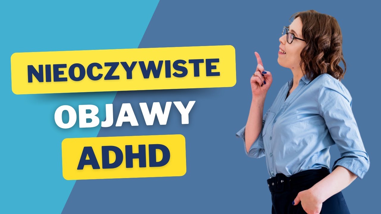 Nieoczywiste objawy ADHD