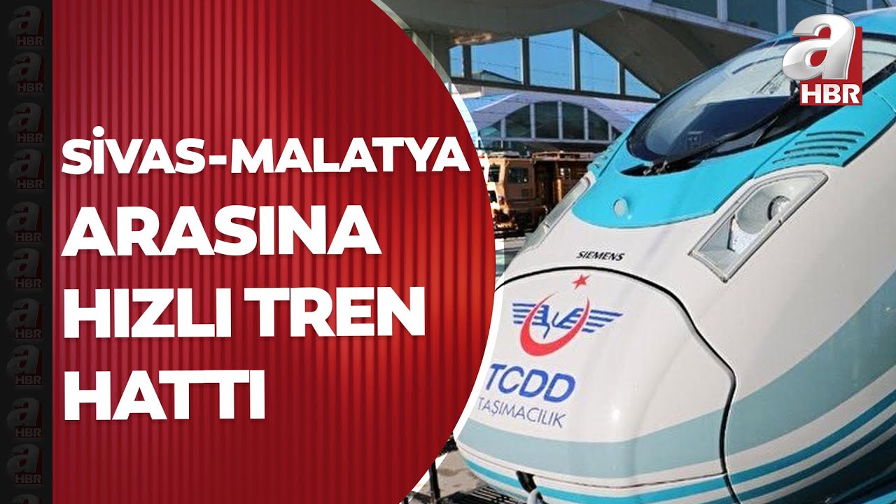 Sivas ve Malatya hızlı tren ile birbirine bağlanacak! Hızlı tren hattına ne zaman başlanacak?