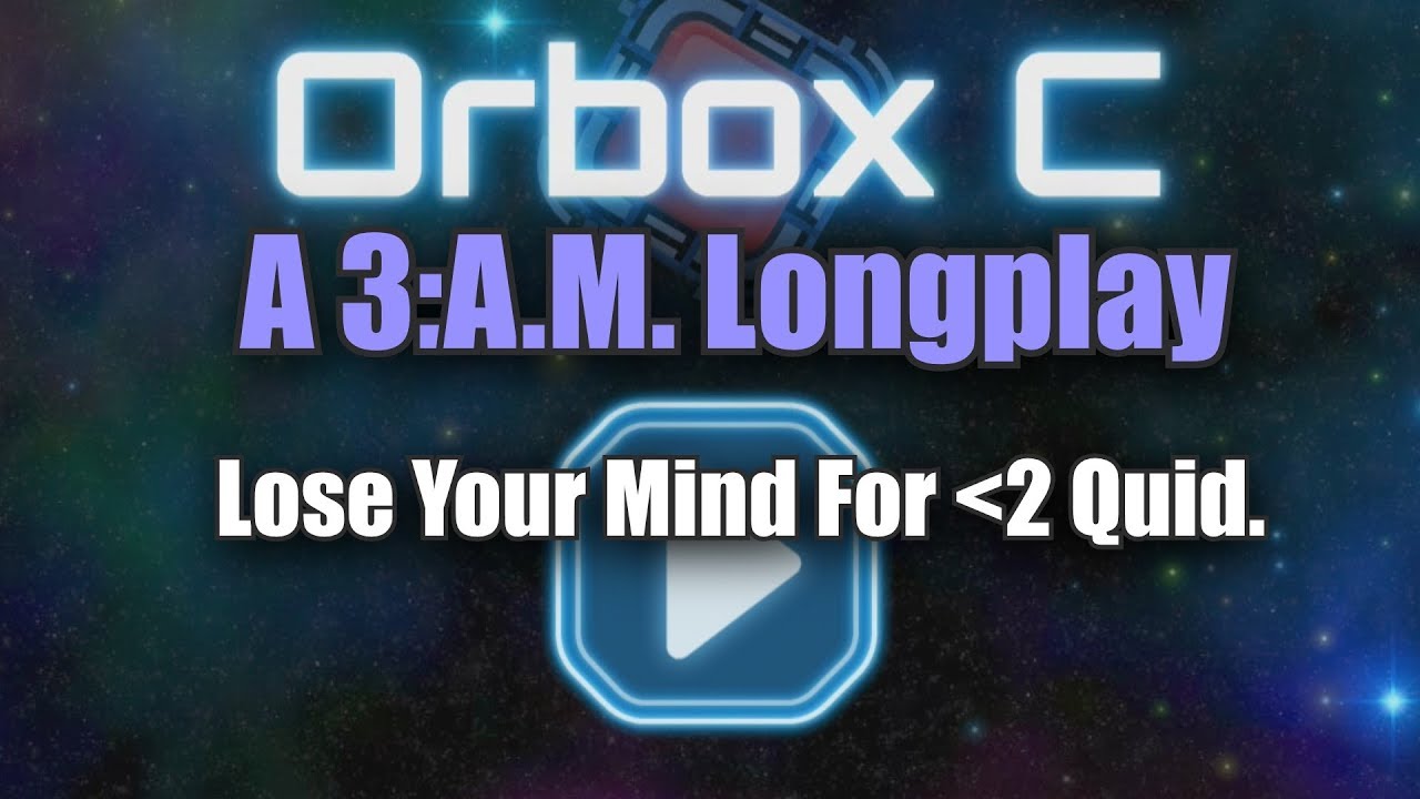 Orbox C - A 3:A.M. Longplay - Join me while I lose my mind.