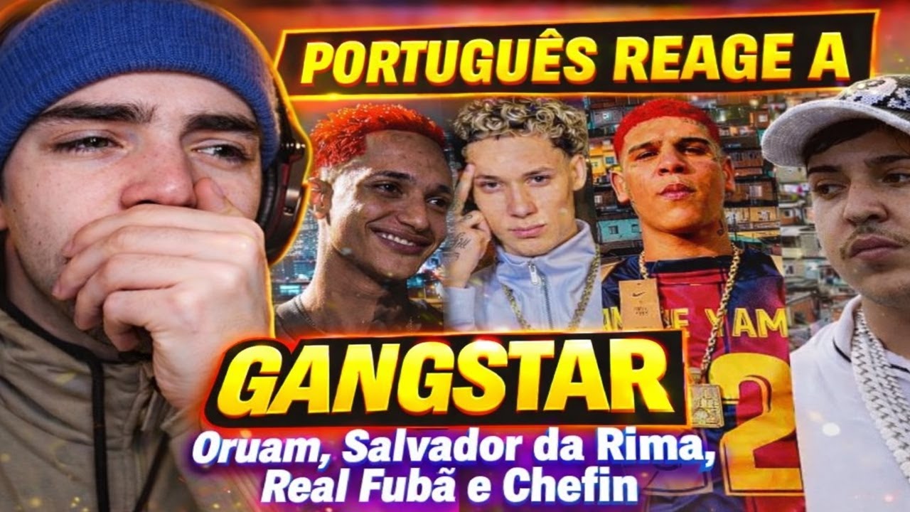 PORTUGUÊS REAGE A GANGSTAR - Oruam, Salvador da Rima, Real Fubá e Chefin