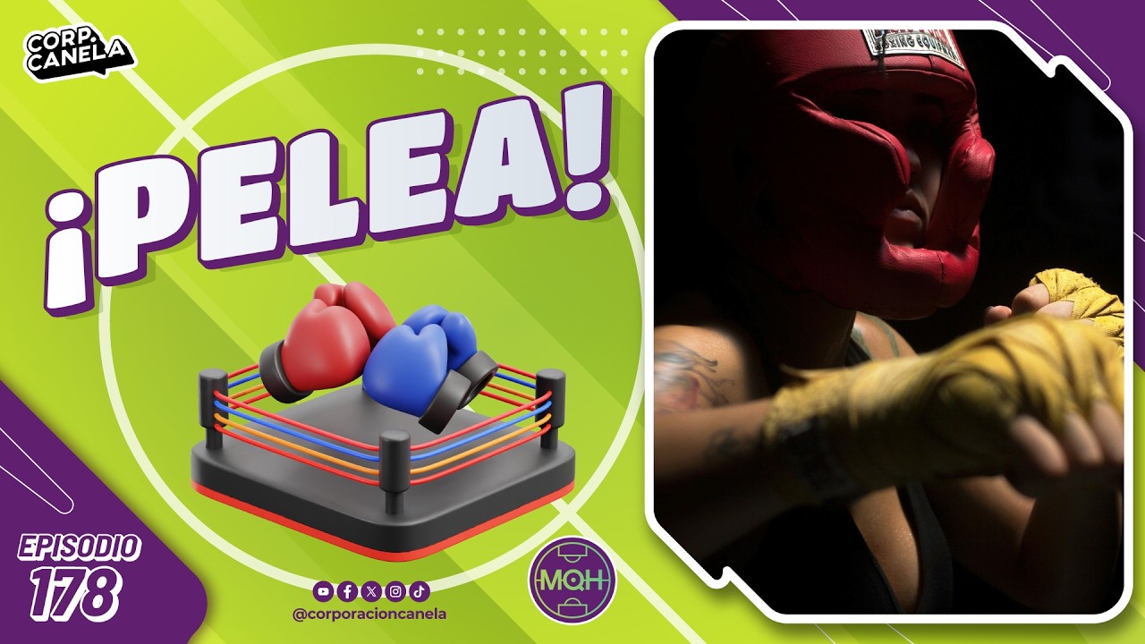 ¡PELEA! | MQH | EP. 178
