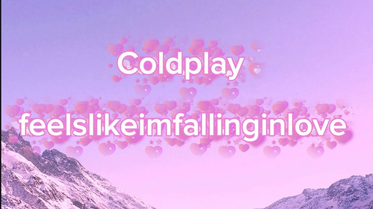 Coldplay - feelslikeimfallinginlove (Lyrics Video)