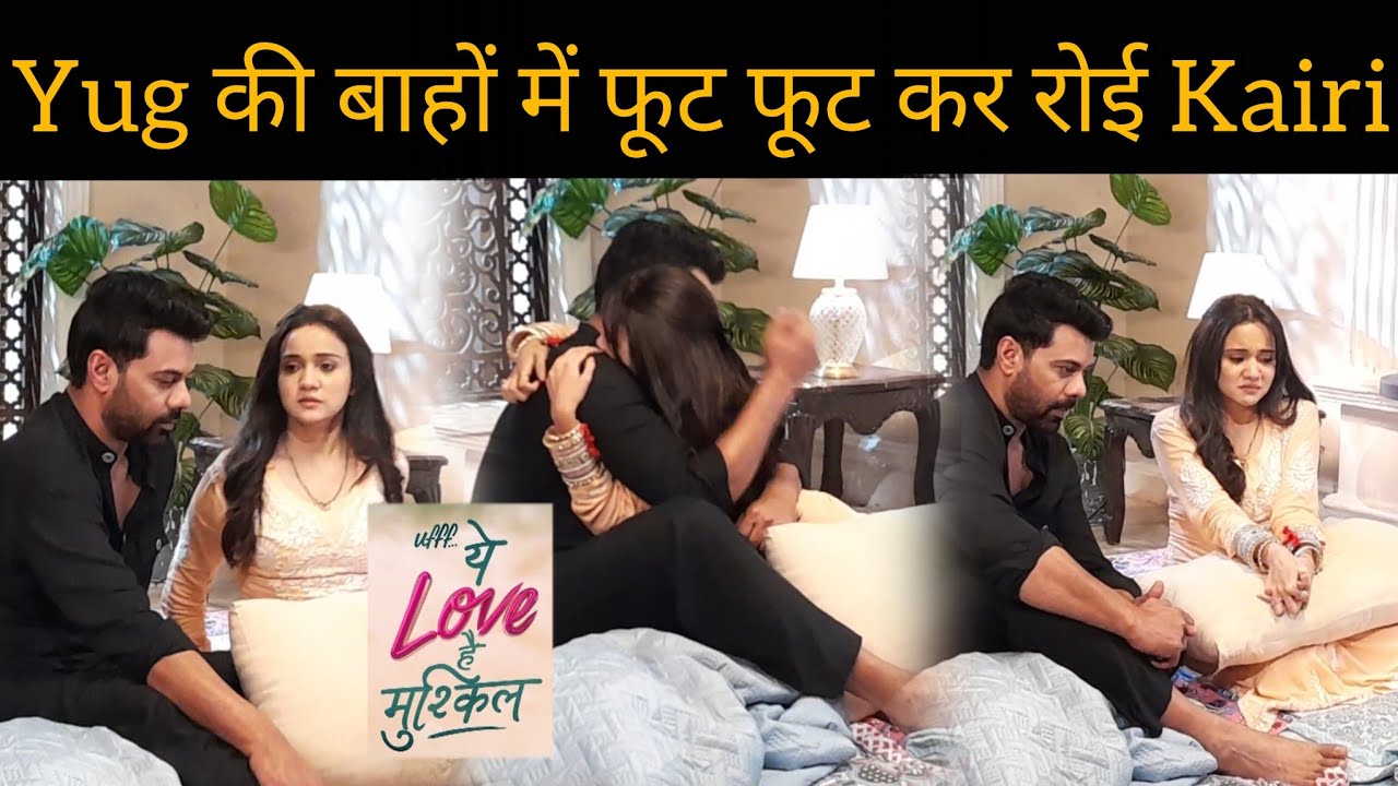 Uff Yeh Love Hain Mushkil UPDATE : Yug ने किया Kairi को Hug, Yug की बाहों में फूट फूट कर रोई Kairi 