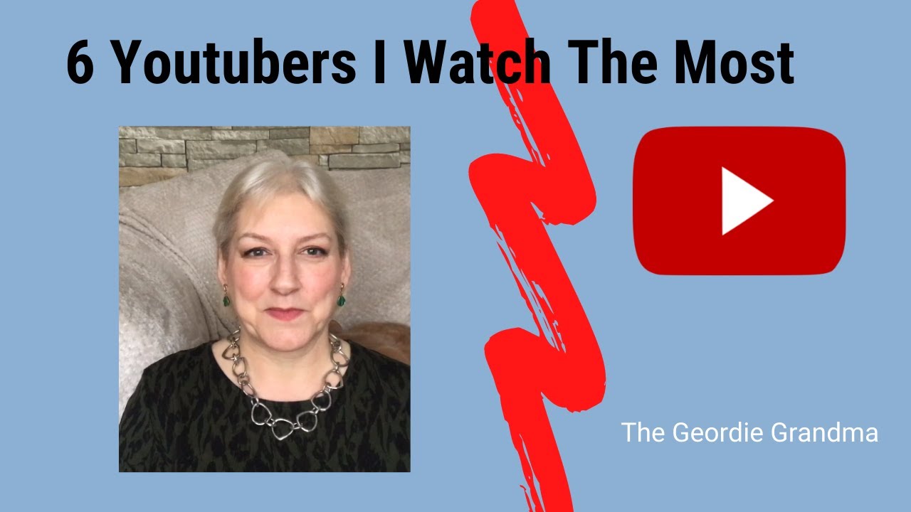 6 UK Youtubers I Watch The Most &brvbar; Over 50 Lifestyle