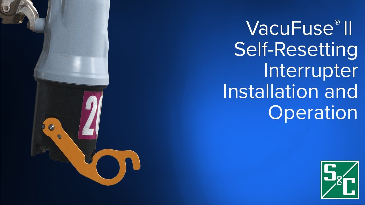 VacuFuse® II Self Resetting Interrupter Installation & Operation