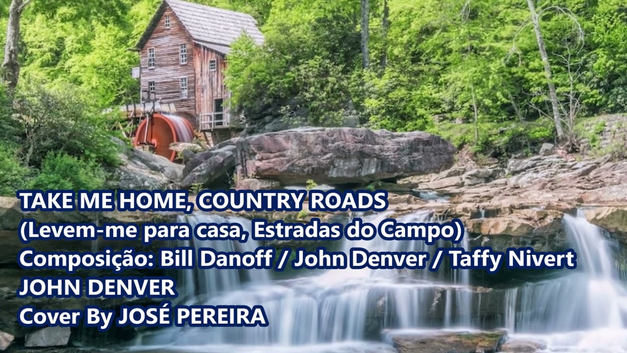 TAKE ME HOME COUNTRY ROADS -  Levem-me Para Casa Estradas do Campo - JOHN DENVER (Cover)