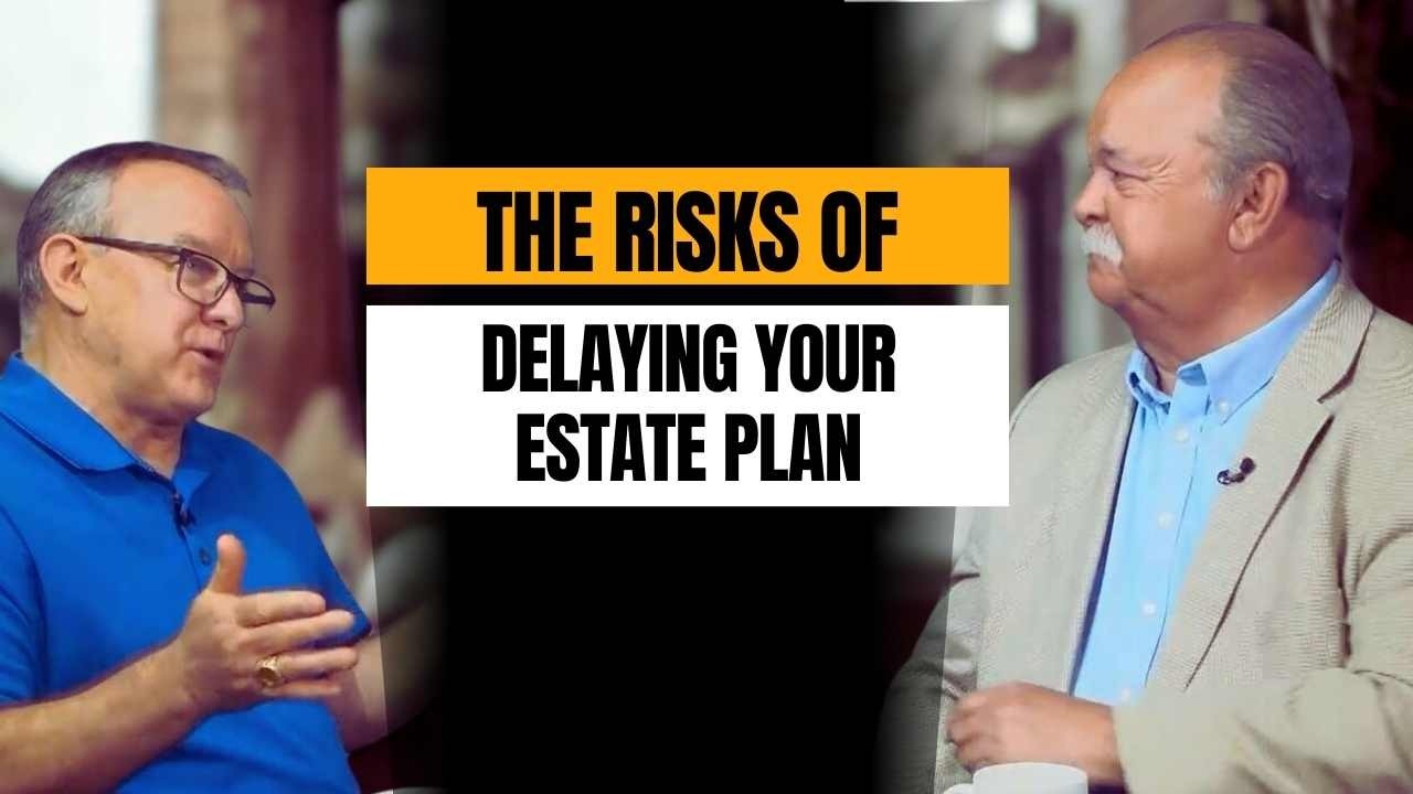 The Risks of Delaying Your Estate Plan with Tom Trtan and Bruce Porter