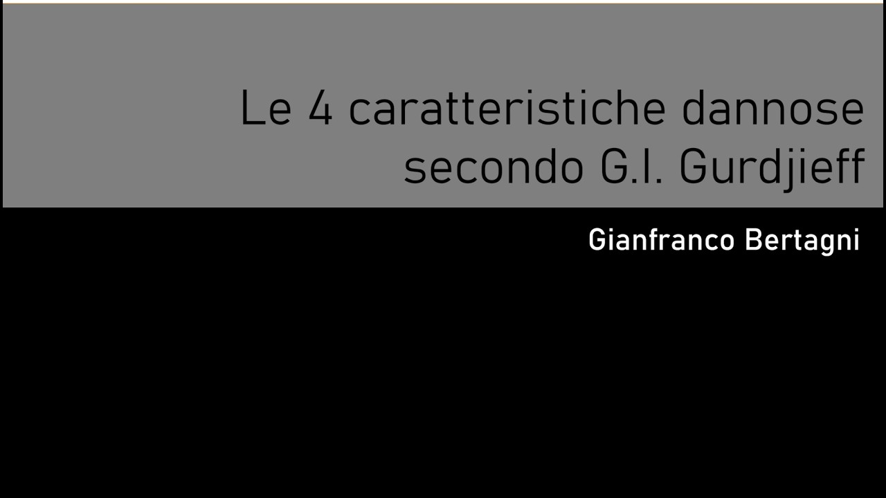 Le 4 caratteristiche dannose secondo G.I. Gurdjieff (Gianfranco Bertagni)