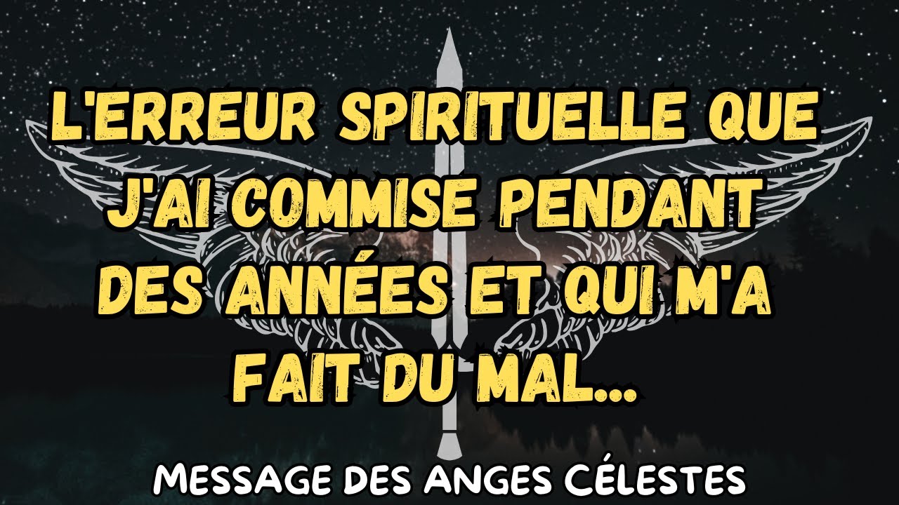 L'erreur spirituelle que j'ai commise pendant des années et qui m'a fait du mal...