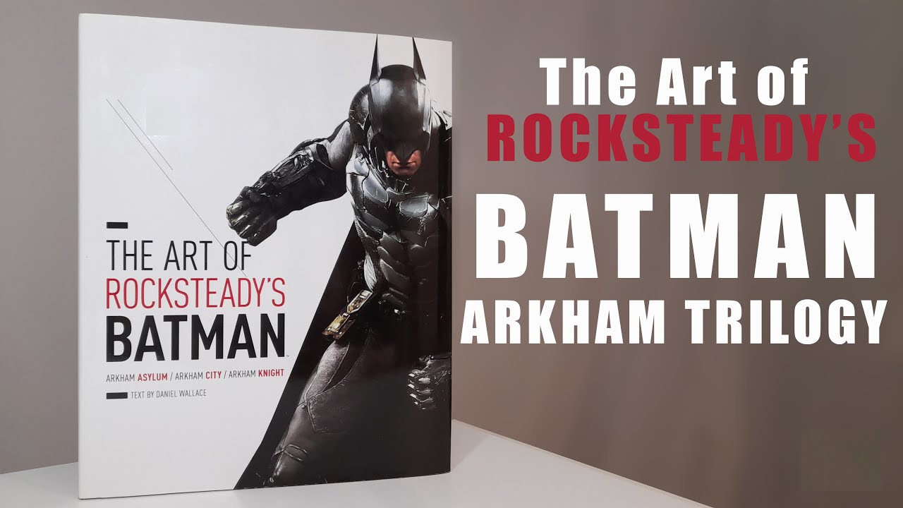 The Art of Rocksteady's Batman: Arkham Asylum, Arkham City & Arkham Knight