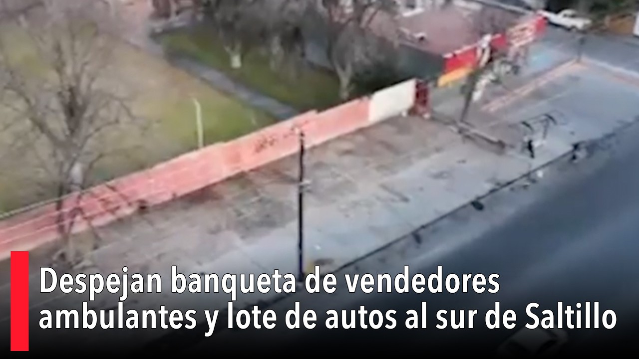 Despejan banqueta de vendedores ambulantes y lote de autos al sur de Saltillo