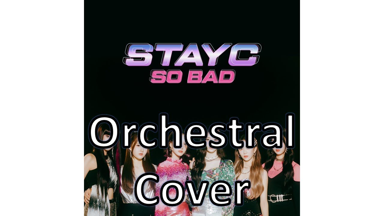 STAYC - So Bad (Orchestral Cover)