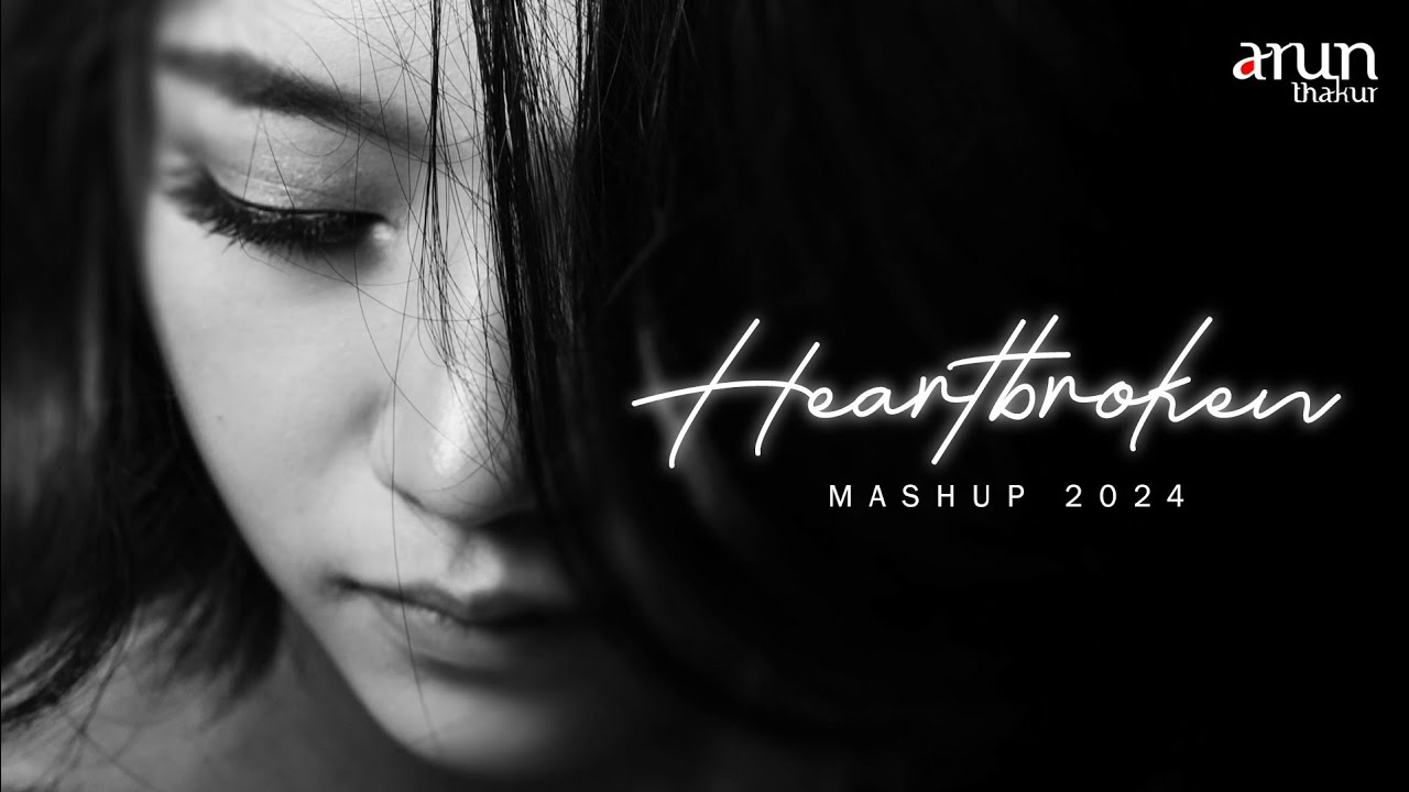 Heart Broken Chillout Mashup 2024 | Arun Thakur | B Praak | Shael |Anand Raaj Anand |  Jubin
