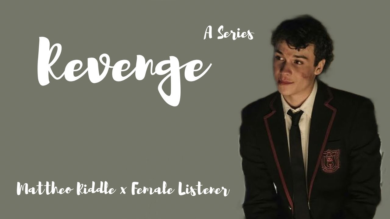 || Revenge || Mattheo Riddle x Female Listener | Episode 1