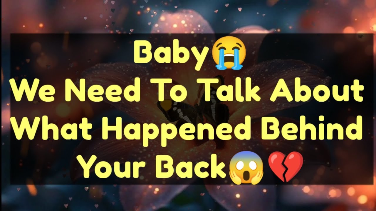 Current Thoughts And Feelings Of Your Person Love Messages Baby We Need To Talk About What Happened 