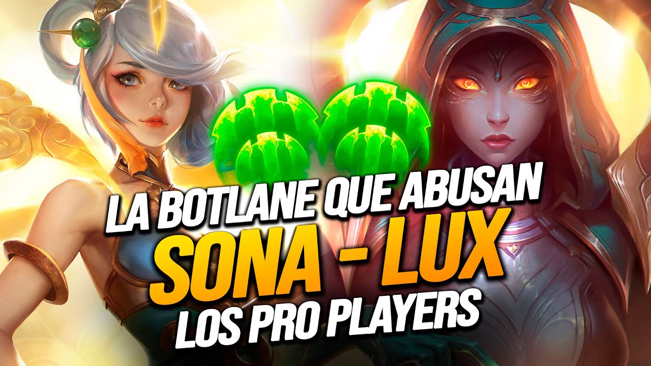 LA BOTLANE MÁS JUGADA POR LOS PRO PLAYERS A DÍA DE HOY • ¿CÓMO FUNCIONA SONA / LUX?