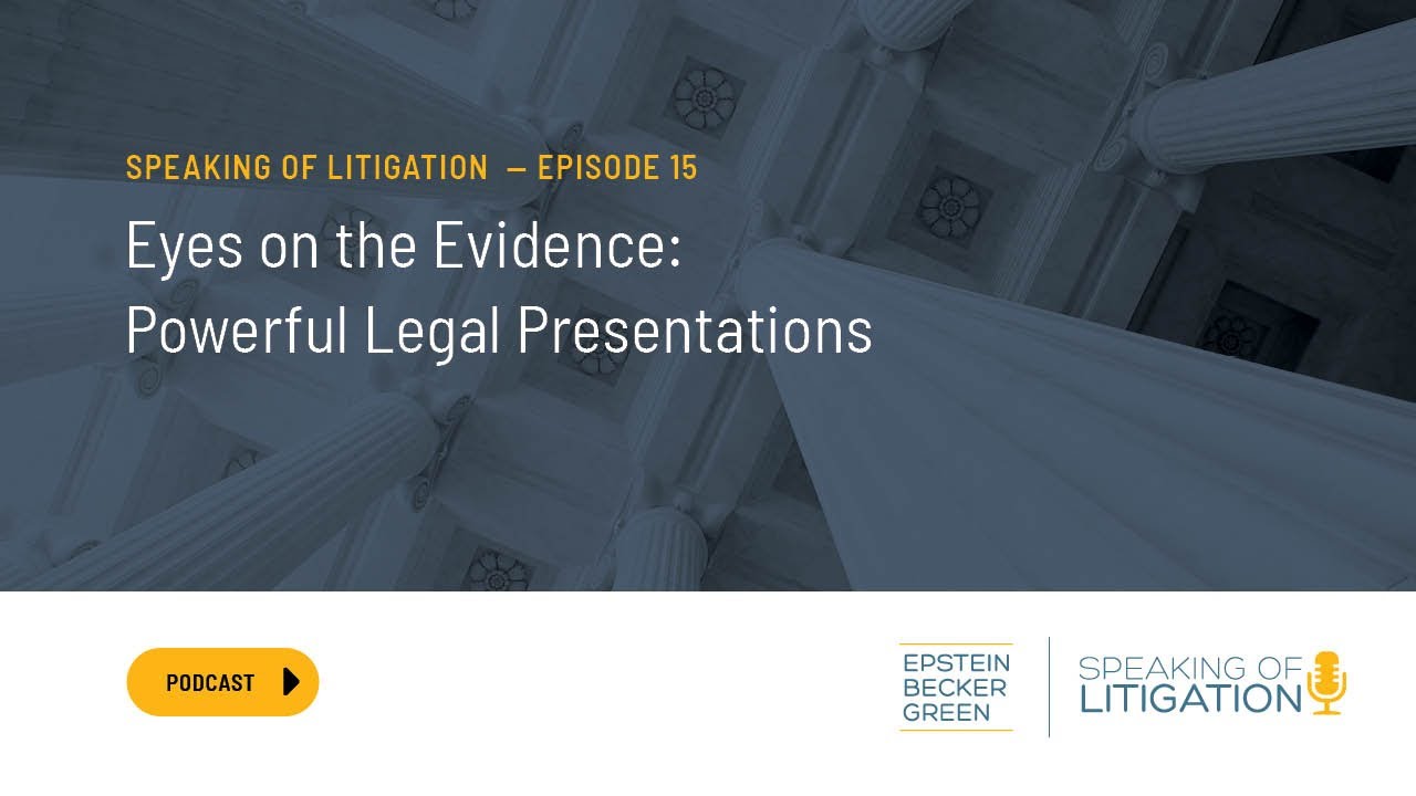 Eyes on the Evidence: Powerful Legal Presentations – Speaking of Litigation Ep. 15