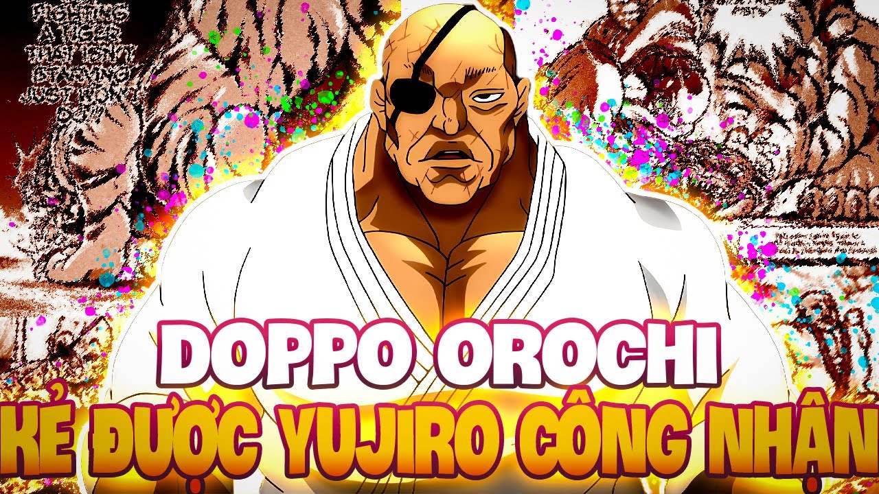 THẦN CHIẾN TRANH DOPPO BÁ ĐẠO NHƯ THẾ NÀO? DOPPO OROCHI SỨC MẠNH ĐƯỢC CẢ HANMA YUJIRO CÔNG NHẬN !!