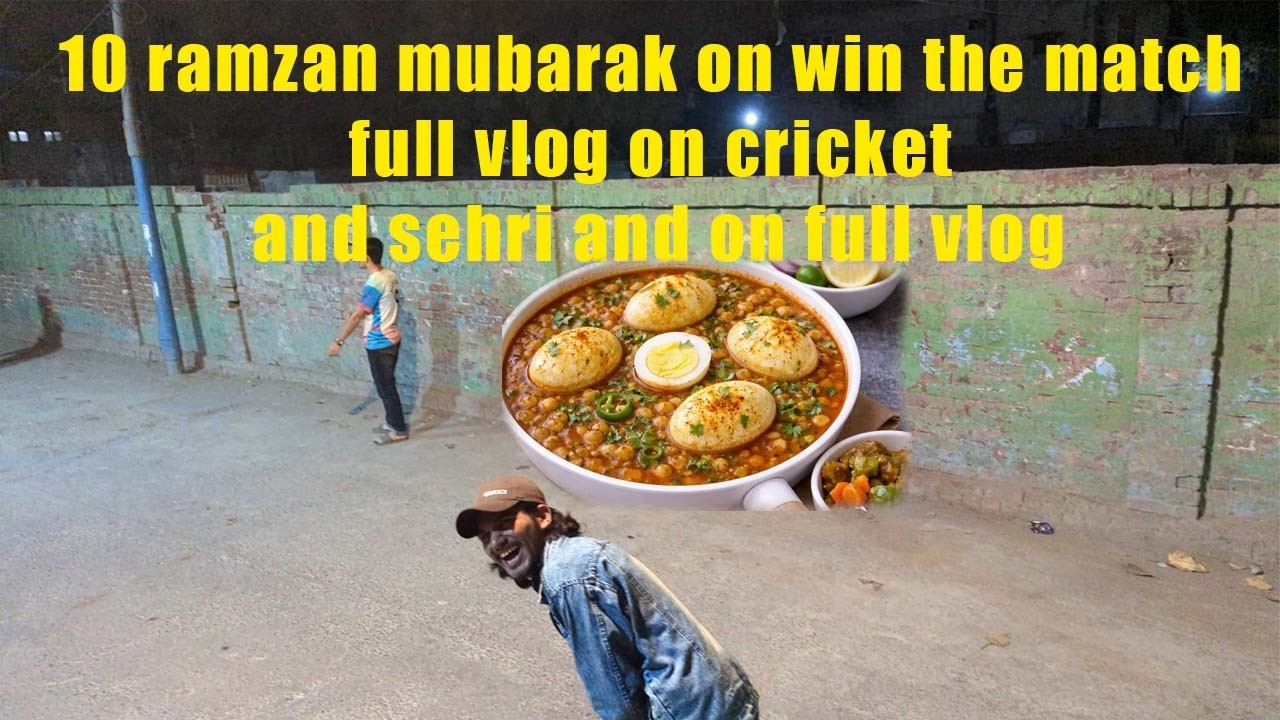 vlogs 10 ramzan mubarak  win the match and sehri and on full vlog cricket
