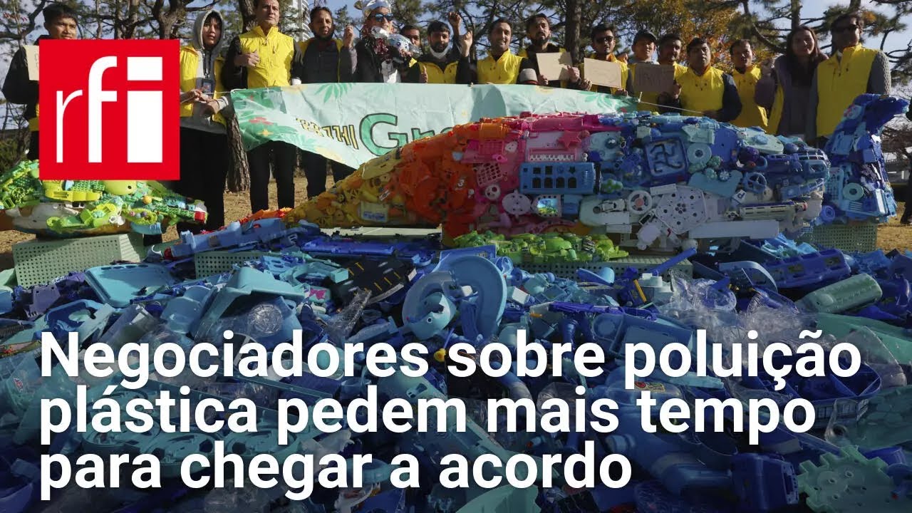 Negociadores sobre polui&ccedil;&atilde;o pl&aacute;stica pedem mais tempo para chegar a acordo &bull; RFI Brasil