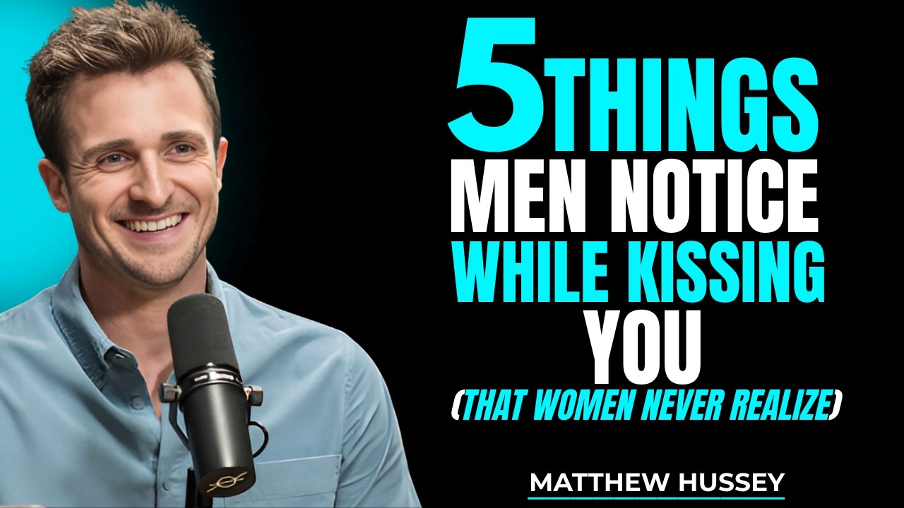 5 Things Men Notice WHILE Kissing You (That Women Don't Realize!) | Matthew Hussey