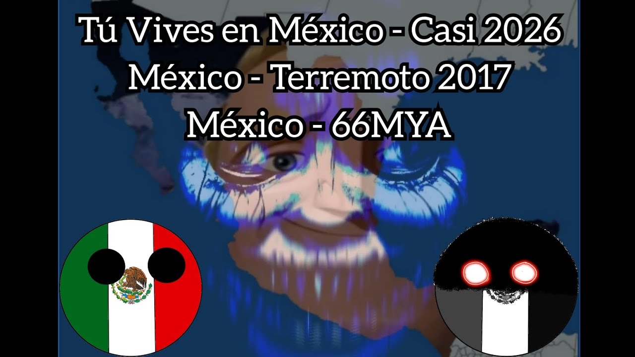 Tú Vives en México - Casi 2026 - Terremoto 2017 y 66MYA (Mr increíble Canny/IMPOSIBLE 500..UNCANNY)