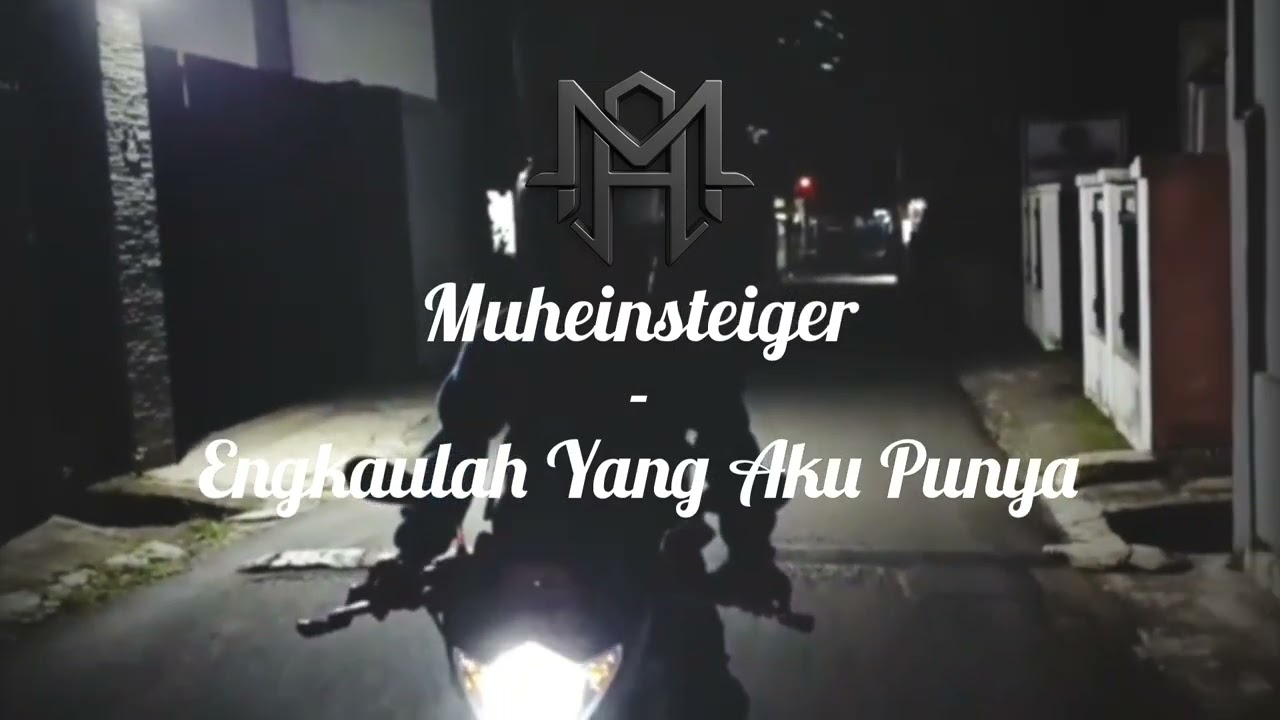 Muheinsteiger - Engkaulah Yang Aku Punya