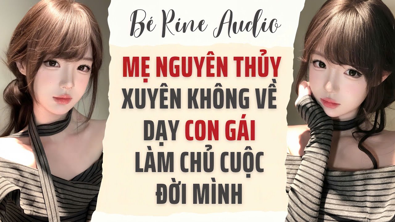 [Audio Full] Mẹ Nguyên Thủy Xuyên Không Về Dạy Con Gái Làm Chủ Cuộc Đời Mình | Bé Rine Audio