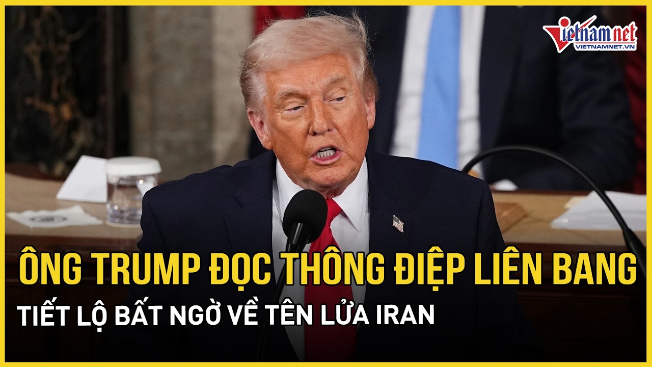 Ông Trump đọc Thông điệp Liên bang, tiết lộ bất ngờ về tên lửa Iran và diễn biến xung đột Ukraine