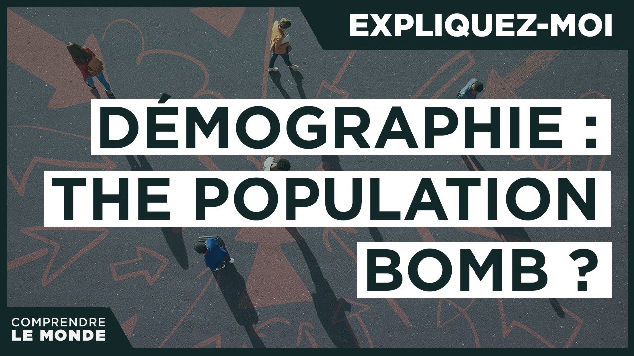 Démographie : the population bomb ? | Expliquez-moi...