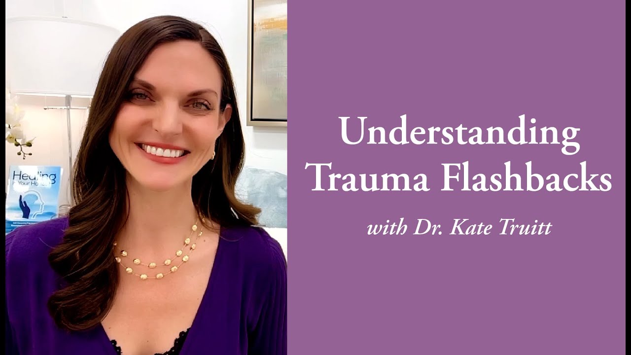 Understanding Trauma Flashbacks with Dr  Kate Truitt