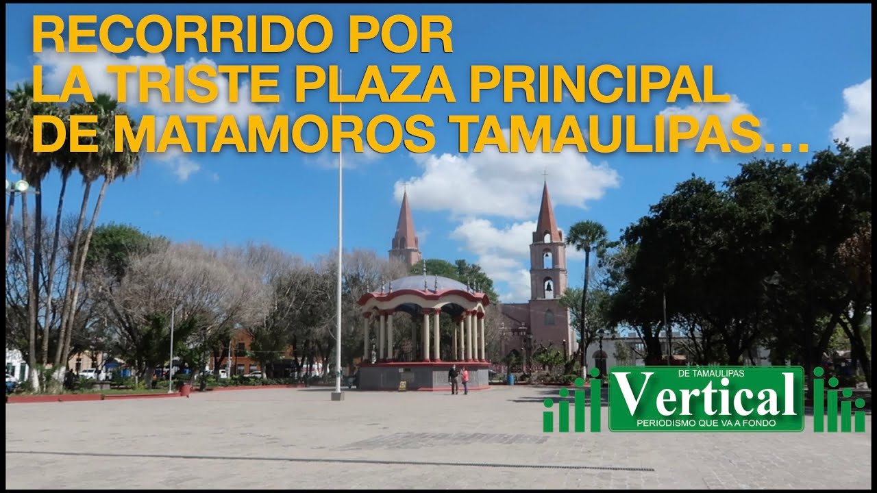 RECORRIDO POR LA TRISTE PLAZA PRINCIPAL DE MATAMOROS TAMAULIPAS...