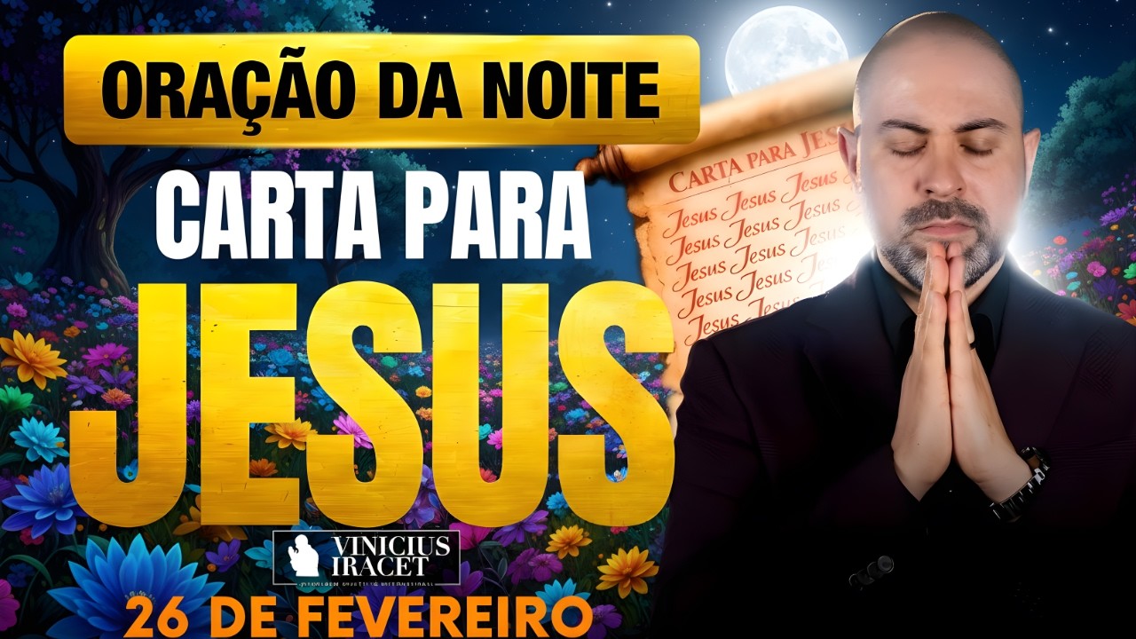 ORAÇÃO DA NOITE DE HOJE 26 DE FEVEREIRO SALMO 91 CARTA PARA JESUS ORAÇÃO ESPECÍFICA Vinicius Iracet.