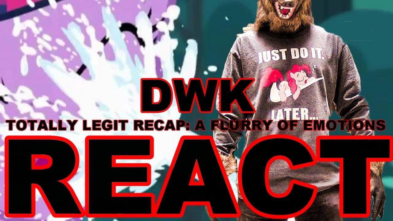 Totally Legit Recap: A Flurry Of Emotions by DWK [Wolf Head Brony Reacts]