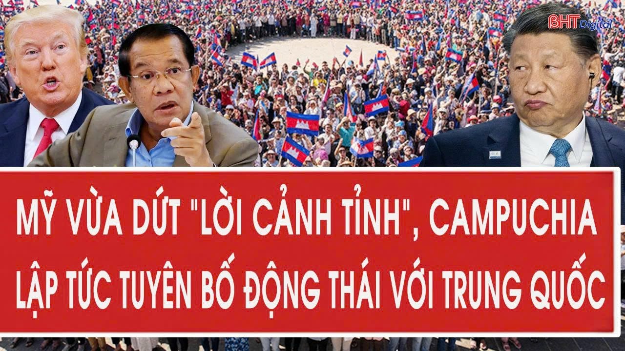 Mỹ vừa dứt “lời cảnh tỉnh”, Campuchia lập tức tuyên bố động thái với Trung Quốc
