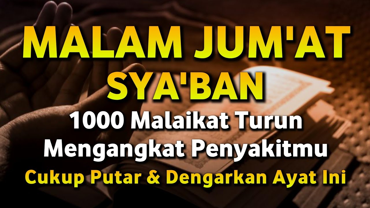 MALAM JUM'AT SYA'BAN MUSTAJAB🤲INSYAALLAH S4KIT DITUBUHMU S3MBUH AYAT RUQYAH DIRI DOA SYIFA