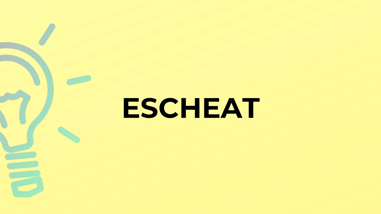 What is the meaning of the word ESCHEAT?