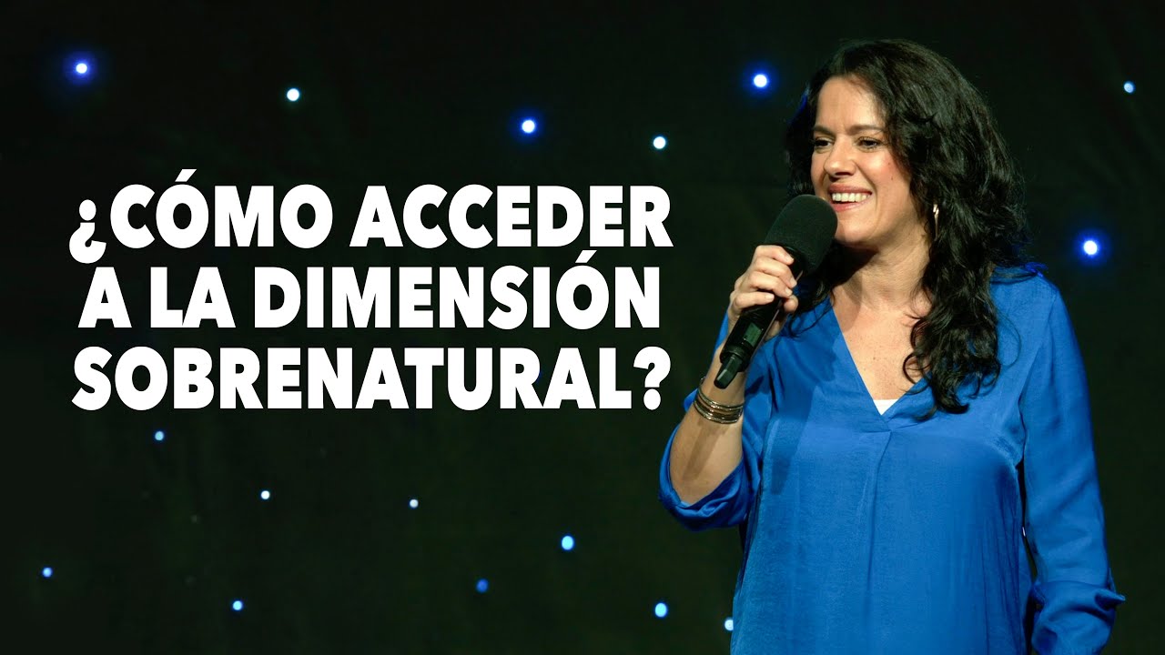 ¿Cómo Acceder A La Dimensión Sobrenatural? - Pastora Ana Olondo