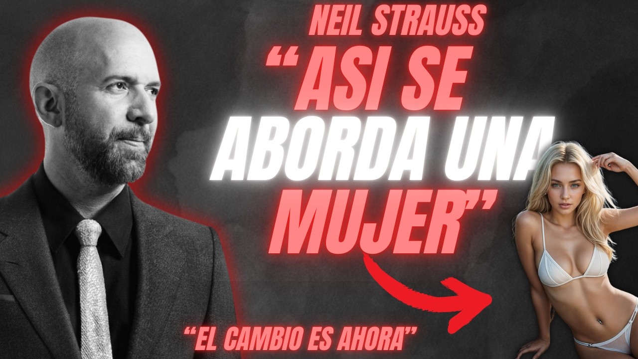 Cómo Abordar A La Mujer Que Quieres Seducir - Neil Strauss