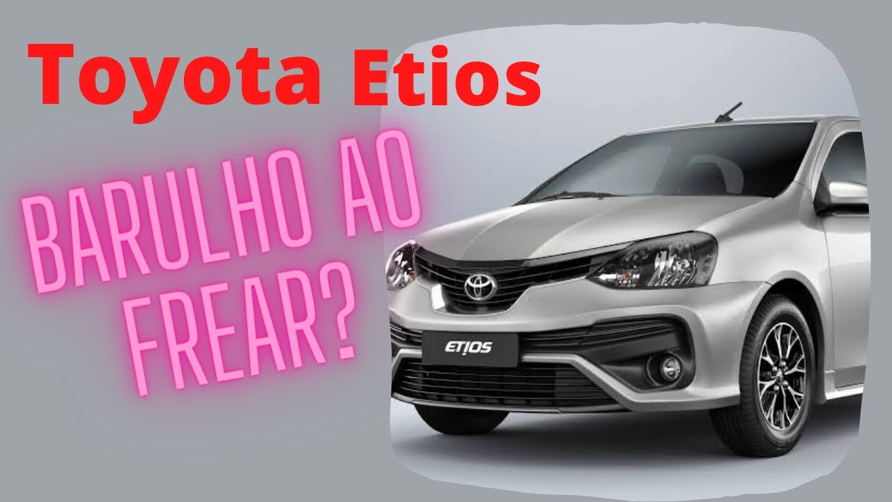 Toyota Etios barulho ao frear!