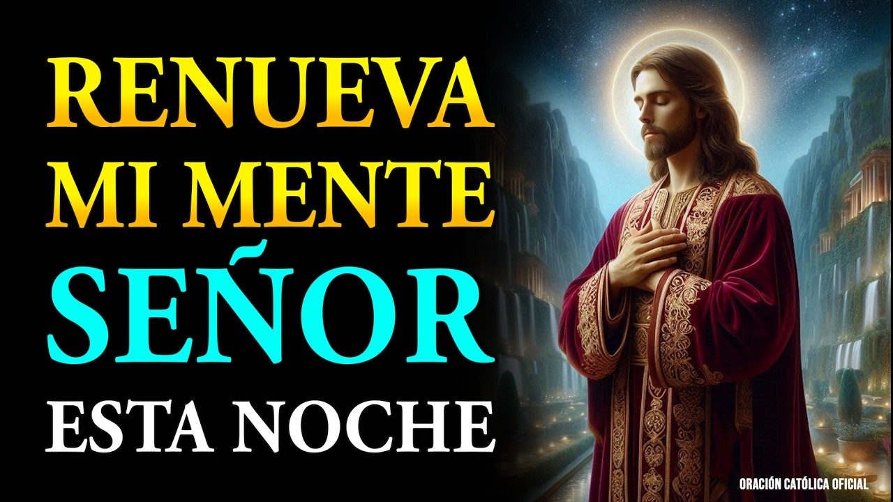 Renueva Mi Mente, Señor | Oración Nocturna para Romper Influencias y Restaurar la Paz