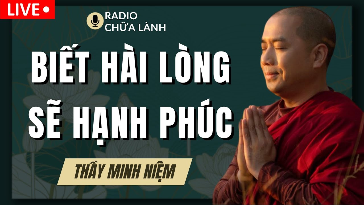 Thầy Minh Niệm - HẠNH PHÚC Bắt Đầu Từ Sự HÀI LÒNG (Thầy Giảng Rất Hay) | Radio Chữa Lành