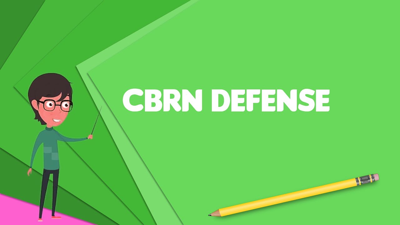 What is CBRN defense? Explain CBRN defense, Define CBRN defense, Meaning of CBRN defense