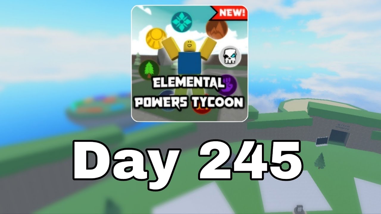 [ Day 245 ] Roblox Elemental Power Tycoon every day.