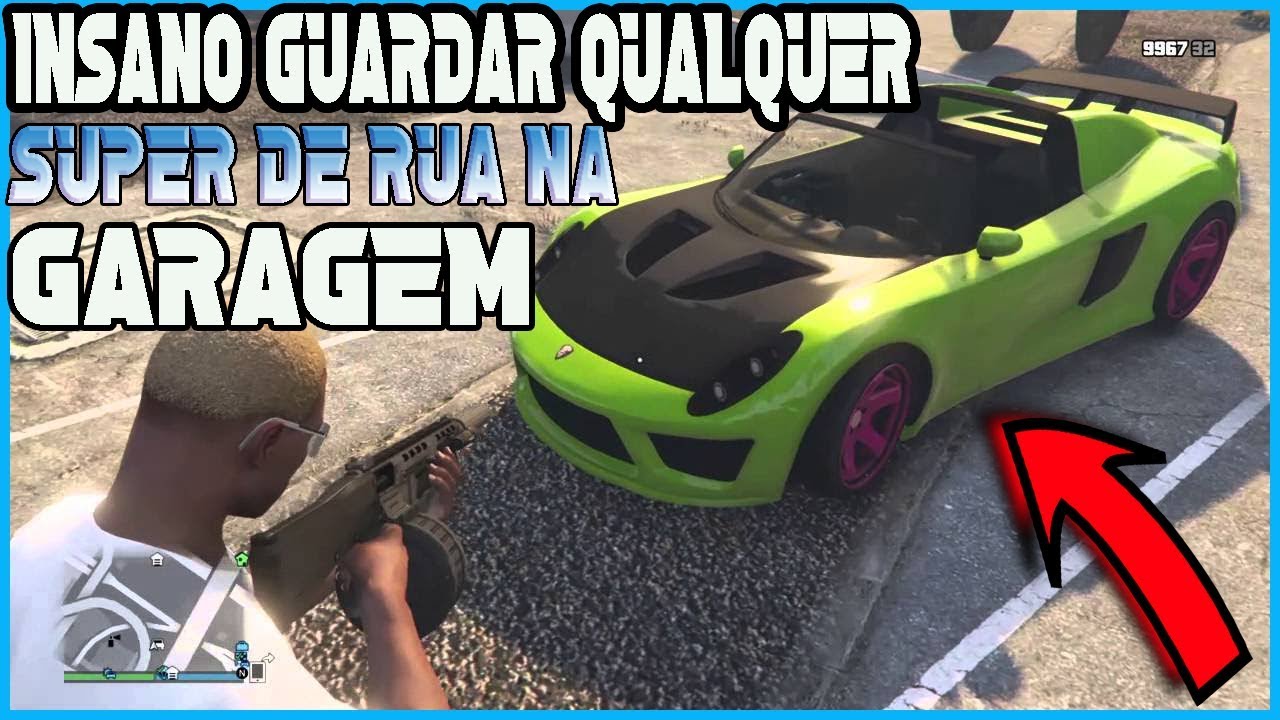 Gta V Online   INSANO GUARDANDO QUALQUER CARRO SUPER  DA RUA  NA GARAGEM